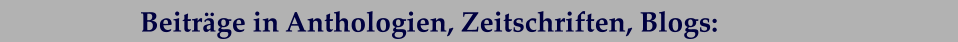 Beiträge in Anthologien, Zeitschriften, Blogs:
