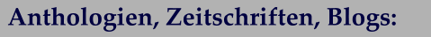 Anthologien, Zeitschriften, Blogs: